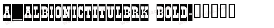 a_AlbionicTitulBrk Bold字体转换